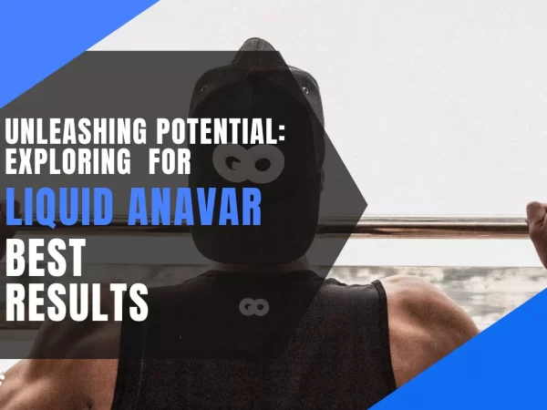 Unleashing Potential: Exploring Liquid Anavar for Best Results